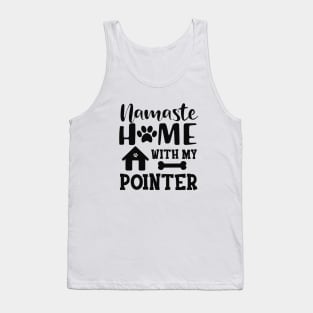 Pointer Dog - Namaste home with my pointer Tank Top